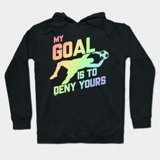 My Goal Is To Deny Yours Soccer Goalie Soft Rainbow Hoodie